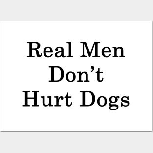 Real Men Don't Hurt Dogs Posters and Art